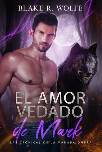 el amor vedado de mark las cronicas de la manada ombra 06 blake r wolfe