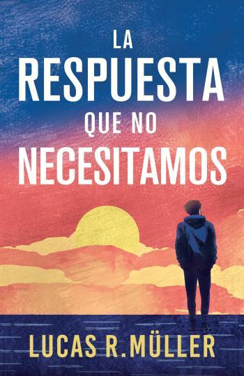la respuesta que no necesitamos lucas r muller
