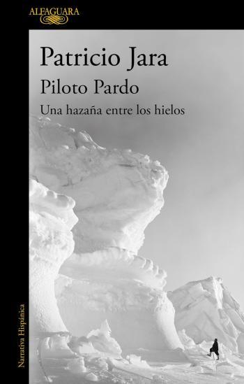 piloto pardo una hazana entre los hielos patricio jara