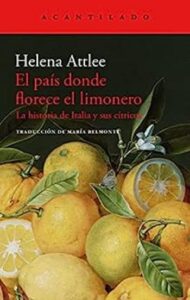 El país donde florece el limonero 25 el pais donde florece el limonero la historia de italia y sus citricos el acantilado no 344 helena attlee