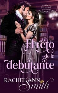 El reto de la debutante 40 el reto de la debutante las damas atrevidas 01 rachel ann smith