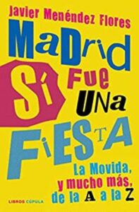 madrid si fue una fiesta la movida y mucho mas de la a a la z musica javier menndez flores