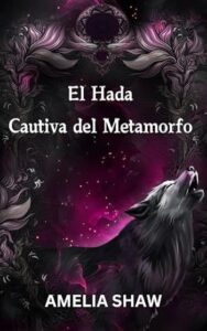 el hada cautiva del metamorfo hadas malvadas 01 amelia shaw