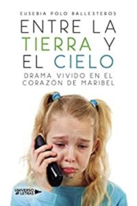 entre la tierra y el cielo drama vivido en el corazon de maribel universo de letras eusebia polo ballesteros