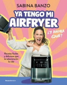 ya tengo mi airfryer ahora que sabina banzo