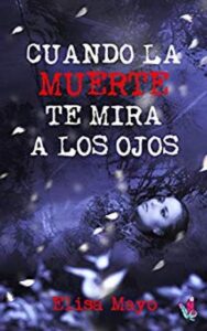 cuando la muerte te mira a los ojos elisa mayo